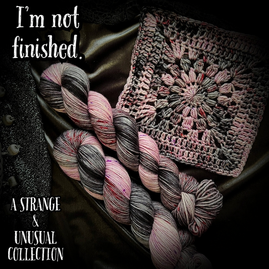 I’m not finished -Strange & Unusual