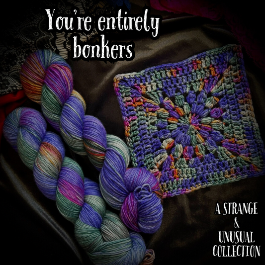 You’re entirely bonkers -Strange & Unusual